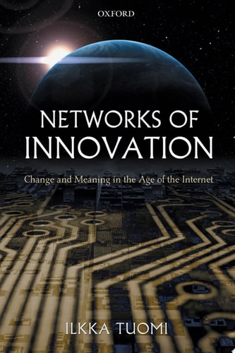 Networks of Innovation: Change and Meaning in the Age of the Internet
