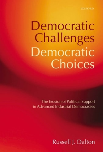 Democratic Challenges, Democratic Choices: The Erosion of Political Support in Advanced Industrial Democracies