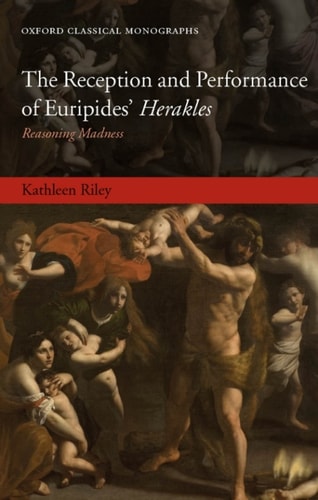 The Reception and Performance of Euripides' Herakles: Reasoning Madness