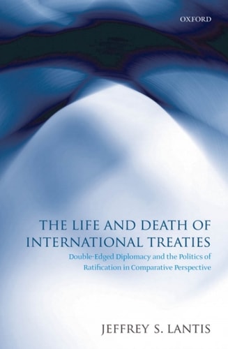 The Life and Death of International Treaties: Double-Edged Diplomacy and the Politics of Ratification in Comparative Perspective