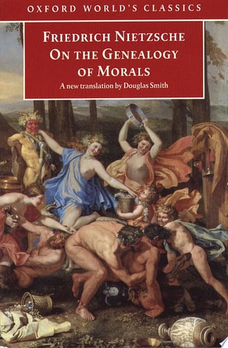 On the Genealogy of Morals: A Polemic. By Way of Clarification and Supplement to My Last Book Beyond Good and Evil