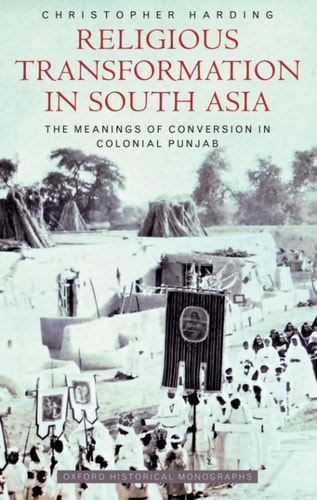 Religious Transformation in South Asia: The Meanings of Conversion in Colonial Punjab