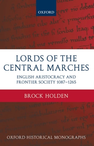 Lords of the Central Marches: English Aristocracy and Frontier Society, 1087-1265