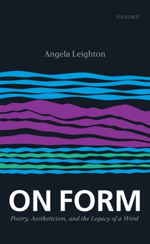 On Form: Poetry, Aestheticism, and the Legacy of a Word