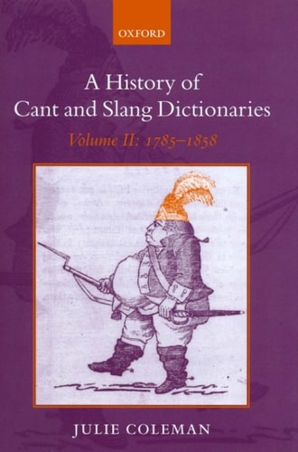 A History of Cant and Slang Dictionaries: Volume II: 1785-1858