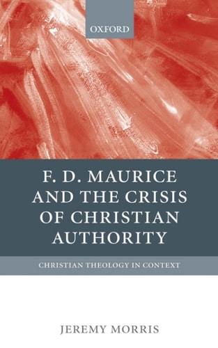 F. D. Maurice and the Crisis of Christian Authority: Christian Theology in Context