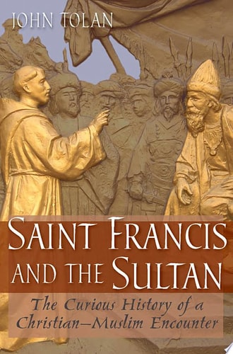 Saint Francis and the Sultan: The Curious History of a Christian-Muslim Encounter