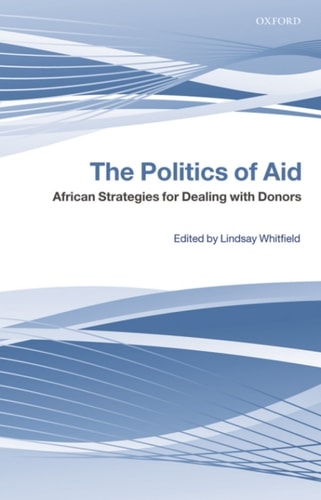The Politics of Aid: African Strategies for Dealing with Donors