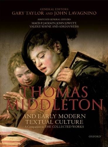 Thomas Middleton and Early Modern Textual Culture: A Companion to the Collected Works