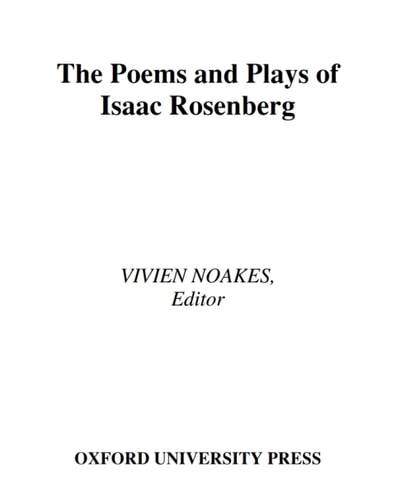 The Poems and Plays of Isaac Rosenberg: A Critical Edition