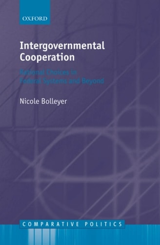 Intergovernmental Cooperation: Rational Choices in Federal Systems and Beyond