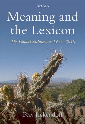 Meaning and the Lexicon: The Parallel Architecture
