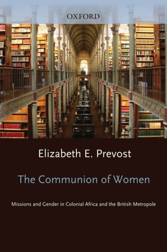 The Communion of Women: Missions and Gender in Colonial Africa and the British Metropole