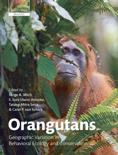 Orangutans: Geographic Variation in Behavioral Ecology and Conservation