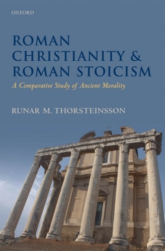 Roman Christianity and Roman Stoicism: A Comparative Study of Ancient Morality