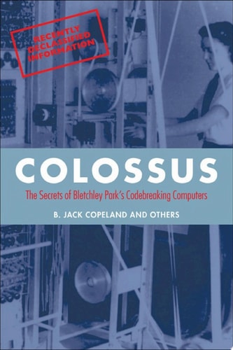Colossus: The Secrets of Bletchley Park's Code-Breaking Computers