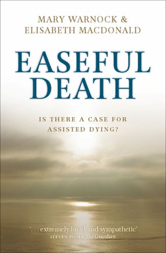 Easeful Death: Is There a Case for Assisted Dying?