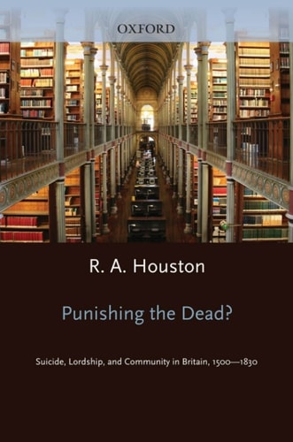 Punishing the Dead?: Suicide, Lordship, and Community in Britain, 1500-1830