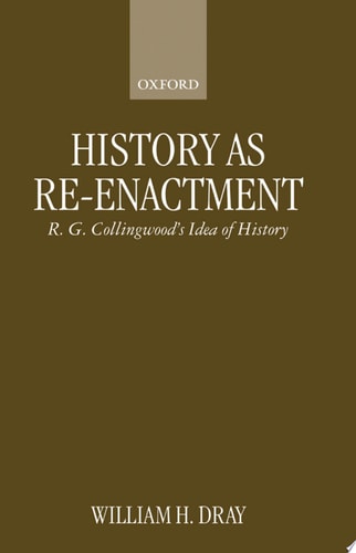 History as Re-enactment: R. G. Collingwood's Idea of History