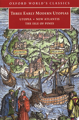 Three Early Modern Utopias: Utopia, New Atlantis, and The Isle of Pines
