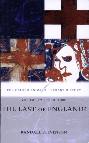 The Oxford English Literary History: Volume 12: The Last of England?
