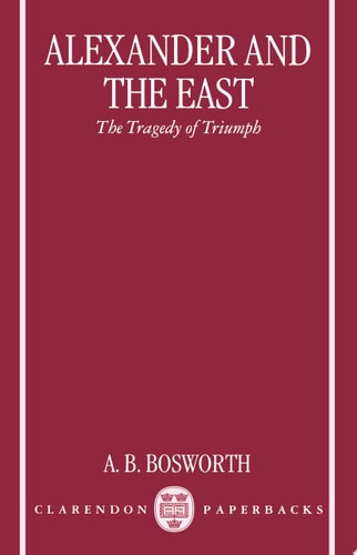 Alexander and the East: The Tragedy of Triumph