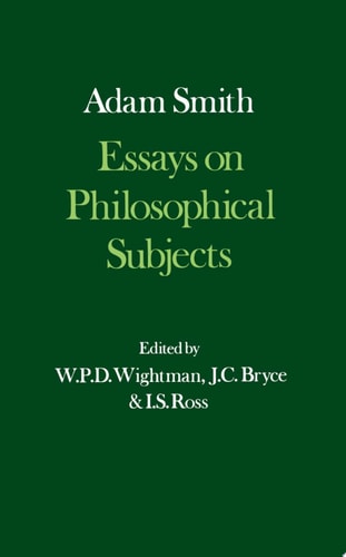 The Glasgow Edition of the Works and Correspondence of Adam Smith: III: Essays on Philosophical Subjects: With Dugald Stewart's Account of Adam Smith