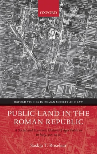 Public Land in the Roman Republic: A Social and Economic History of Ager Publicus in Italy, 396-89 BC