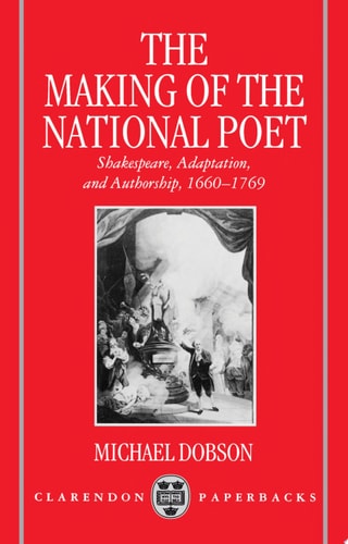 The Making of the National Poet: Shakespeare, Adaptation and Authorship, 1660-1769