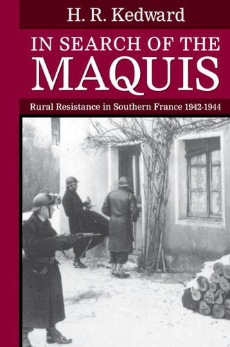 In Search of the Maquis: Rural Resistance in Southern France 1942-1944