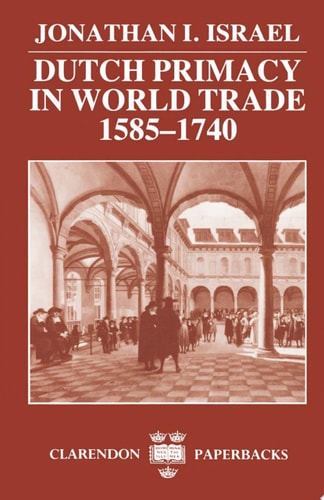 Dutch Primacy in World Trade, 1585-1740