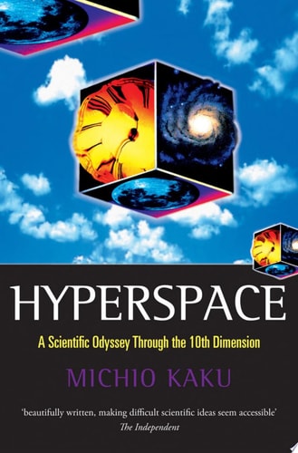 Hyperspace: A Scientific Odyssey Through Parallel Universes, Time Warps, and the Tenth Dimension