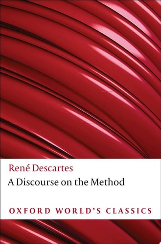 A Discourse on the Method: Of Correctly Conducting One's Reason and Seeking Truth in the Sciences