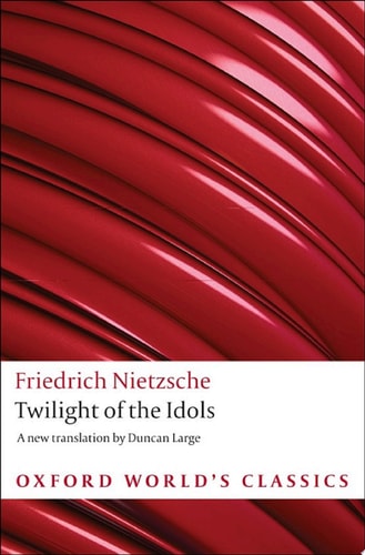 Twilight of the Idols: Or How to Philosophize with a Hammer
