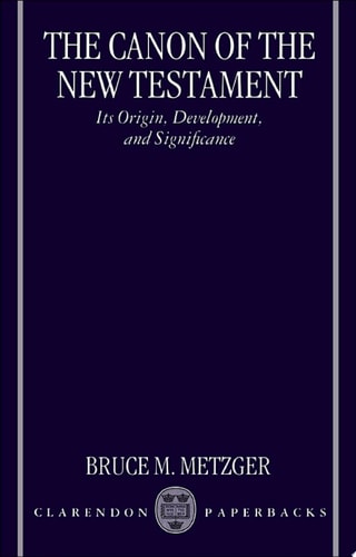 The Canon of the New Testament: Its Origin, Development, and Significance