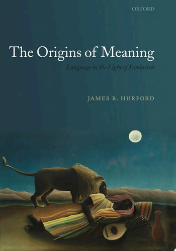 The Origins of Meaning: Language in the Light of Evolution