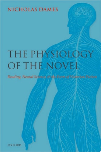 The Physiology of the Novel: Reading, Neural Science, and the Form of Victorian Fiction