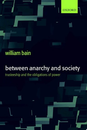Between Anarchy and Society: Trusteeship and the Obligations of Power