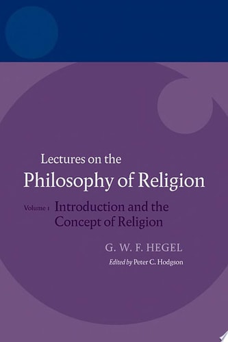 Hegel: Lectures on the Philosophy of Religion: Volume I: Introduction and the Concept of Religion