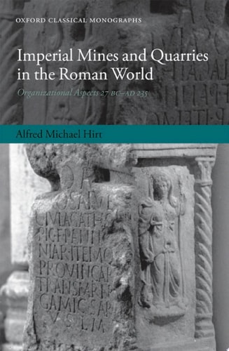 Imperial Mines and Quarries in the Roman World: Organizational Aspects 27 BC-AD 235