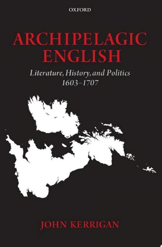 Archipelagic English: Literature, History, and Politics 1603-1707