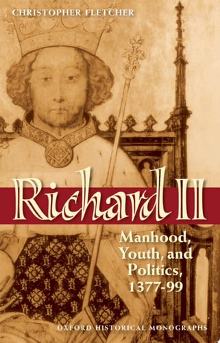 Richard II: Manhood, Youth, and Politics 1377-99