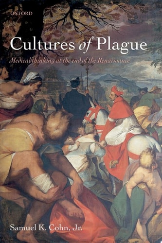 Cultures of Plague: Medical Thinking at the End of the Renaissance