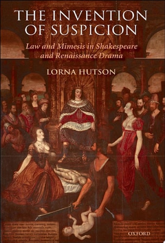 The Invention of Suspicion: Law and Mimesis in Shakespeare and Renaissance Drama