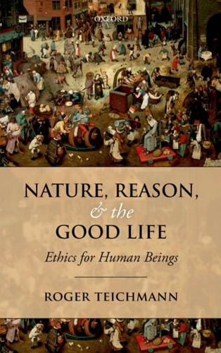 Nature, Reason, and the Good Life: Ethics for Human Beings