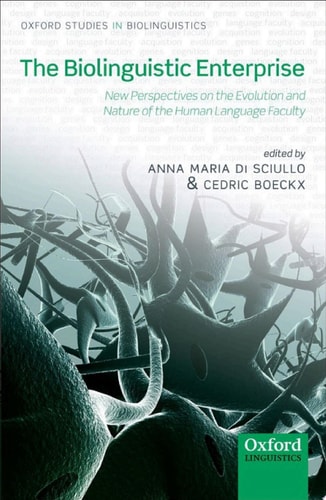 The Biolinguistic Enterprise: New Perspectives on the Evolution and Nature of the Human Language Faculty
