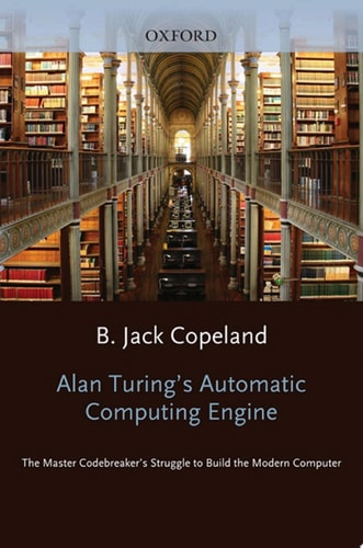Alan Turing's Electronic Brain: The Struggle to Build the ACE, the World's Fastest Computer