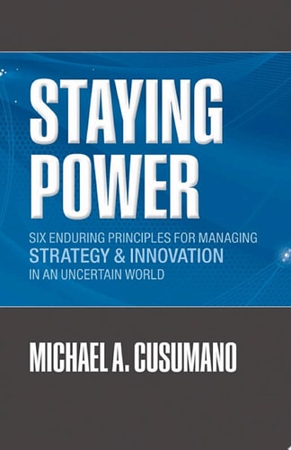 Staying Power: Six Enduring Principles for Managing Strategy and Innovation in an Uncertain World