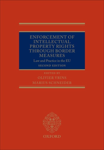 Enforcement of Intellectual Property Rights through Border Measures: Law and Practice in the EU