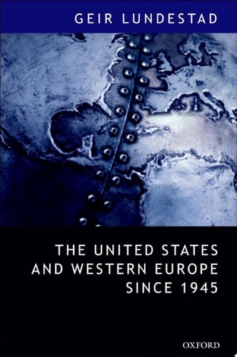 The United States and Western Europe Since 1945: From 'Empire' by Invitation to Transatlantic Drift